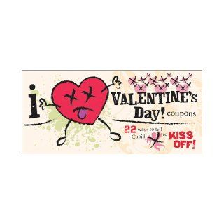 I (Don't) Heart Valentine's Day! Coupons: 22 Ways to Tell Cupid to Kiss Off!: Sourcebooks: 9781402244582: Books