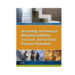 Accounting and Financial Reporting Guidelines for Cash  and Tax Basis Financial Statements   AICPA Practice Aid: Michael A. Crawford: 9781937351441: Books