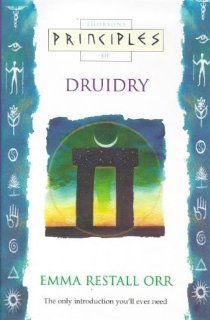 Principles of Druidry: The Only Introduction You'll Ever Need (Thorsons Principles Series): Emma Restall Orr: 9780722536742: Books
