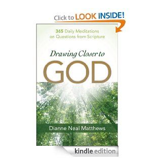 Drawing Closer to God 365 Daily Meditations on Questions from Scripture eBook Dianne Neal Matthews Kindle Store