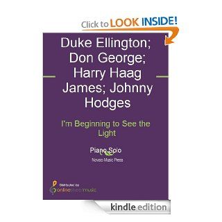 I'm Beginning to See the Light eBook: Don George, Duke Ellington, Harry Haag James, Johnny Hodges, Larry Minsky: Kindle Store