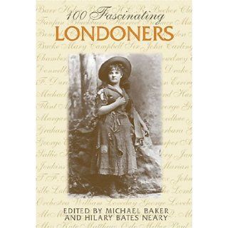 100 Fascinating Londoners (Lorimer Illustrated History): Michael Baker, Hilary Bates Neary: 9781550288827: Books
