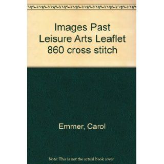 Images Past Leisure Arts Leaflet 860 cross stitch: Carol Emmer: Books
