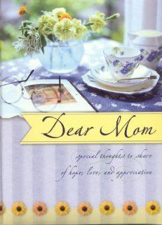 Dear Mom: Special Thoughts to Share of Hope, Love & Appreciation: Blue Sky Ink: 9781594750083: Books