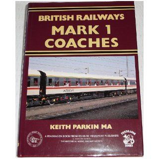British Railways Mark 1 Coaches (Pendragon Books): Keith Parkin, Historical Model Railway Society: 9780906899496: Books