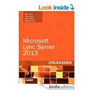 Microsoft Lync Server 2013 Unleashed (2nd Edition) eBook: Alex Lewis, Tom Pacyk, David Ross, Randy Wintle: Kindle Store