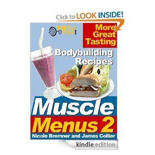 Muscle Menus 2 : More Great Tasting Bodybuilding Recipes   Kindle edition by James Collier, Nicole Bremner. Health, Fitness & Dieting Kindle eBooks @ .