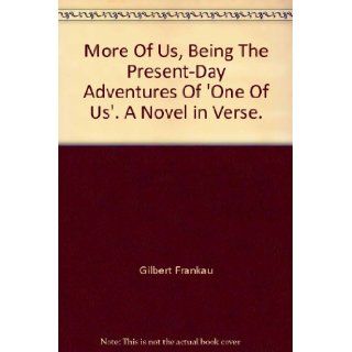 More Of Us : Being the Present Day Adventures of "One of Us" : A Novel in Verse: Gilbert Frankau: Books