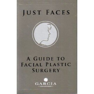 Just Faces: A Guide to Facial Plastic Surgery: M.D. & J Phillip Garcia M.D. Roberto Eloy Garcia: Books