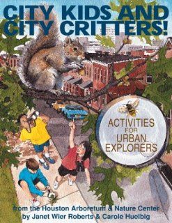 City Kids and City Critters! (9780070532014): The Houston Arboretum & Nature Center, Janet W. Roberts, Carole Huelbig: Books