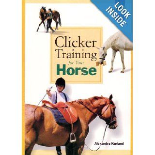 Clicker Training for Your Horse: Alexandra Kurland: 9781890948351: Books