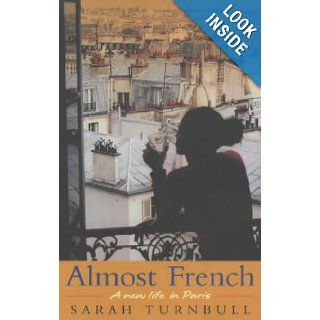 Almost French A New Life in Paris Sarah Turnbull 9781857883169 Books