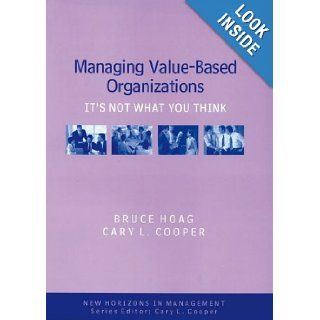 Managing Value based Organizations: It's Not What You Think (New Horizons in Management Series): Bruce Hoag, Cary L. Cooper: 9781840649819: Books