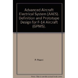 Advanced Aircraft Electrical System (AAES). Definition and Prototype Design for F 14 Aircraft (GPMS). P. Pisani Books
