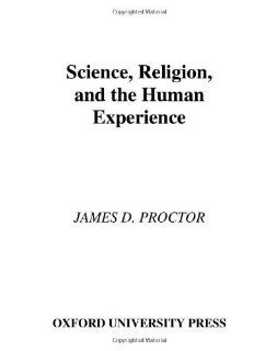 Science, Religion, and the Human Experience by James D. Proctor [Oxford University Press, USA, 2005] [Hardcover] Books