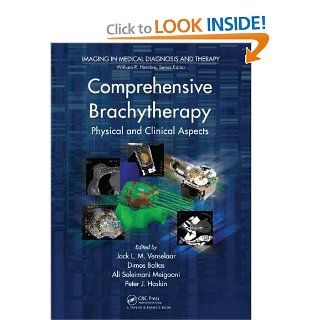 Comprehensive Brachytherapy: Physical and Clinical Aspects (Imaging in Medical Diagnosis and Therapy) (9781439844984): Jack Venselaar, Ali S. Meigooni, Dimos Baltas, Peter J. Hoskin: Books