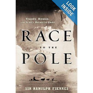 Race to the Pole Tragedy, Heroism, and Scott's Antarctic Quest Ranulph Fiennes 9780786888580 Books