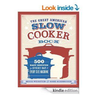 The Great American Slow Cooker Book: 500 Easy Recipes for Every Day and Every Size Machine eBook: Bruce Weinstein, Mark Scarbrough: Kindle Store