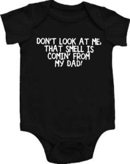 Don't Look At Me, That Smell Is Comin' From My Dad! Funny Baby Bodysuit BLACK: Clothing