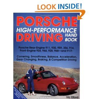 Porsche High Performance Driving Handbook: Porsche Rear Engine 911, 930, 959, 356, 914, Front Engine 924, 944, 928, 968, and 917!: Vic Elford: 9780879388492: Books