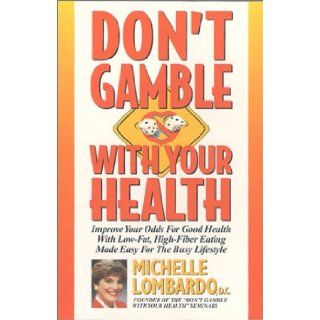Don't Gamble With Your Health: Improve Your Odds for Good Health With Low Fat, High Fiber Made Easy for the Busy Lifestyle: Michelle Lombardo: 9780964843806: Books
