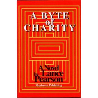 A Byte of Charity: A Novel: Lance Pearson: 9781878044693: Books