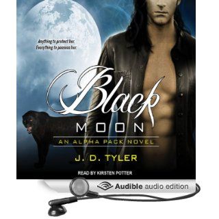 Black Moon: Alpha Pack Series, Book 3 (Audible Audio Edition): J. D. Tyler, Kirsten Potter: Books