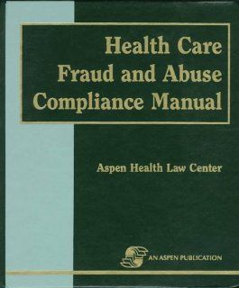 Health Care Fraud and Abuse Compliance Manual (9780834208995): Christina W. Fleps: Books