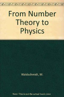 From Number Theory to Physics: M. Waldschmidt, P. Moussa, J. M. Luck, C. Itzykson: 9780387533421: Books