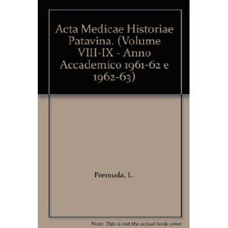 Acta Medicae Historiae Patavina. (Volume VIII IX   Anno Accademico 1961 62 e 1962 63): L. Premuda: Books