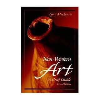 Non Western Art: A Brief Guide 2nd (second) edition Text Only: Lynn Mackenzie: Books