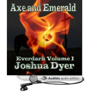Axe and Emerald The Everdark Saga, Volume 1 (Audible Audio Edition) Joshua Dyer, Alex Zonn Books