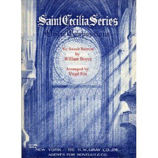 William Boyce/Virgil Fox: Ye Sweet Retreat (Saint Cecilia Series) for Organ Solo (Saint Cecilia Series Organ Compositions, 901): William Boyce, Virgil Fox: Books