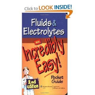 Fluids and Electrolytes: An Incredibly Easy! Pocket Guide (Incredibly Easy! Series): 9781605472522: Medicine & Health Science Books @