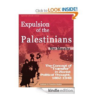Expulsion of the Palestinians: The Concept of "Transfer" in Zionist Political Thought, 1882 1948 eBook: Nur Masalha: Kindle Store
