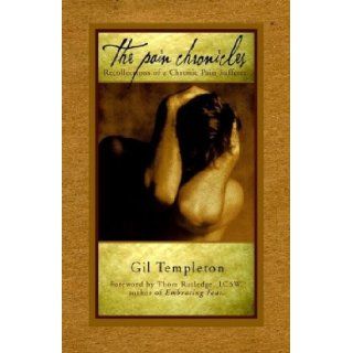 The Pain Chronicles: Recollections of a Chronic Pain Sufferer: Gil Templeton: 9781583850077: Books