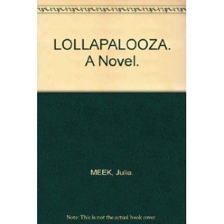 LOLLAPALOOZA. A Novel.: Julia. MEEK: Books