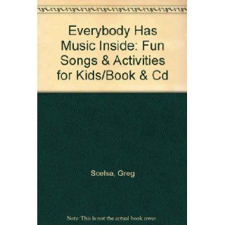 Everybody Has Music Inside: Fun Songs & Activities for Kids/Book & Cd (Musictivity): Greg Scelsa: 9780793523733: Books
