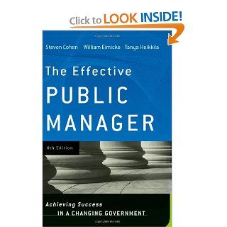 The Effective Public Manager Achieving Success in a Changing Government Steven Cohen, William Eimicke, Tanya Heikkila 9780470282441 Books