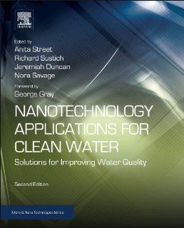Nanotechnology Applications for Clean Water, Second Edition: Solutions for Improving Water Quality (Micro and Nano Technologies): Anita Street, Richard Sustich, Jeremiah Duncan, Nora Savage: 9781455731169: Books