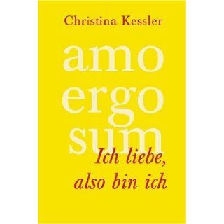 AMO ERGO SUM   Ich liebe, also bin ich.: Christina Kessler Hell: 9783924195885: Books