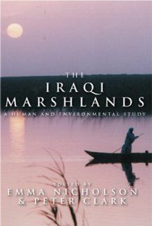 The Iraqi Marshlands: A Human and Environmental Study: Emma Nicholson, Peter Clark, Amar International Charitable Foundation: 9781842750421: Books