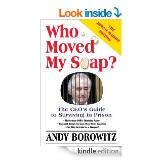 Who Moved My Soap? The CEO's Guide to Surviving Prison The Bernie Madoff Edition   Kindle edition by Andy Borowitz. Humor & Entertainment Kindle eBooks @ .