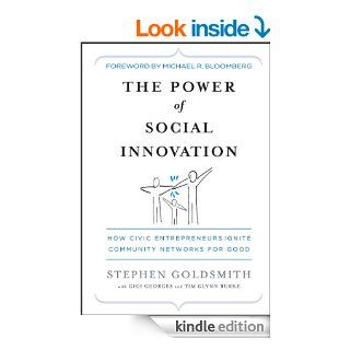 The Power of Social Innovation: How Civic Entrepreneurs Ignite Community Networks for Good eBook: Stephen Goldsmith, Gigi Georges, Tim Glynn Burke, Michael R. Bloomberg: Kindle Store