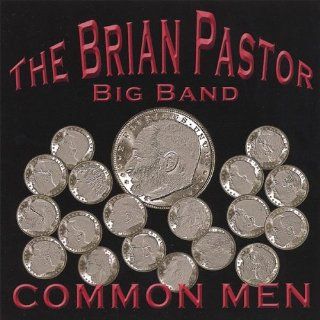 The Brian Pastor Big Band: Common Men: Music