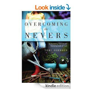 Overcoming The Nevers: by Gardening Your Life and Nurturing Seeds of Truth eBook: Teri Johnson: Kindle Store