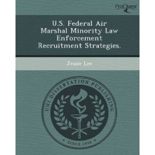 U.S. Federal Air Marshal Minority Law Enforcement Recruitment Strategies.: Jessie Lee: 9781249867814: Books