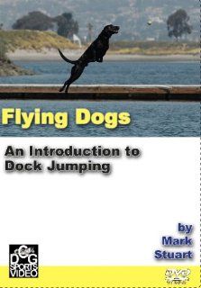 Flying Dogs   An Intro to Dock Jumping by Mark Stuart: Mark Stuart, Marla Friedler: Movies & TV
