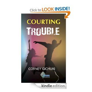 Courting Trouble eBook: Corney Gichuki, Worldreader: Kindle Store