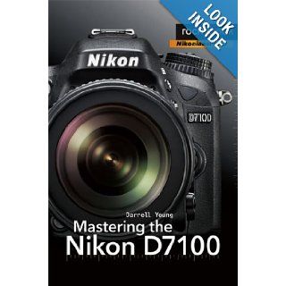 Mastering the Nikon D7100: Darrell Young: 9781937538323: Books